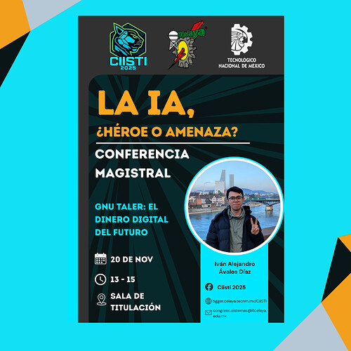 Promotional poster for a tech conference titled “AI: Hero or Threat?” The design features bold yellow and white text on a dark teal background with radiating lines. It announces a keynote talk from  Iván Ávalos about “GNU Taler: The Digital Money of the Future,” taking place on November 20 from 1–3 PM in the Thesis Hall at TecNM Celaya. On the right side, there is a circular photo of a young adult standing outdoors near a river, making a peace sign, with city buildings and a bridge in the background. Logos for CIISTI 2025 and Tecnológico Nacional de México appear at the top, along with contact icons and a website link at the bottom.